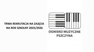 Trwa rekrutacja do Ogniska Muzycznego w Pszczynie 